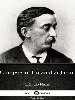 cover image of Glimpses of Unfamiliar Japan by Lafcadio Hearn (Illustrated)